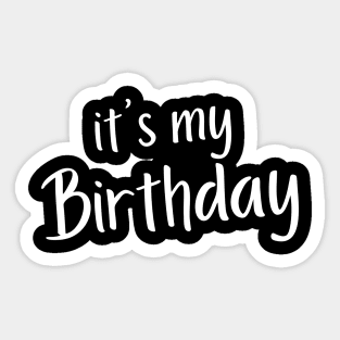 It's My Birthday. Happy Birthday to Me. White Sticker